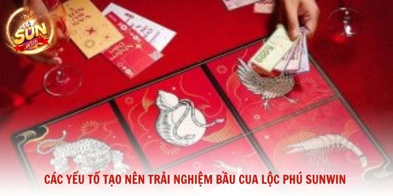 Các yếu tố tạo nên trải nghiệm Bầu Cua lộc phú Sunwin