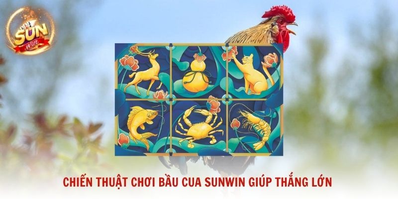 Chiến thuật chơi Bầu Cua Sunwin giúp thắng lớn