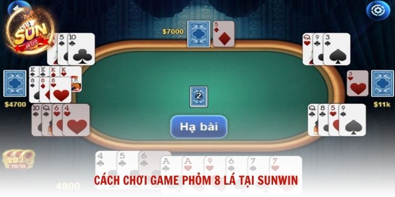 Cách chơi game phỏm 8 lá tại Sunwin