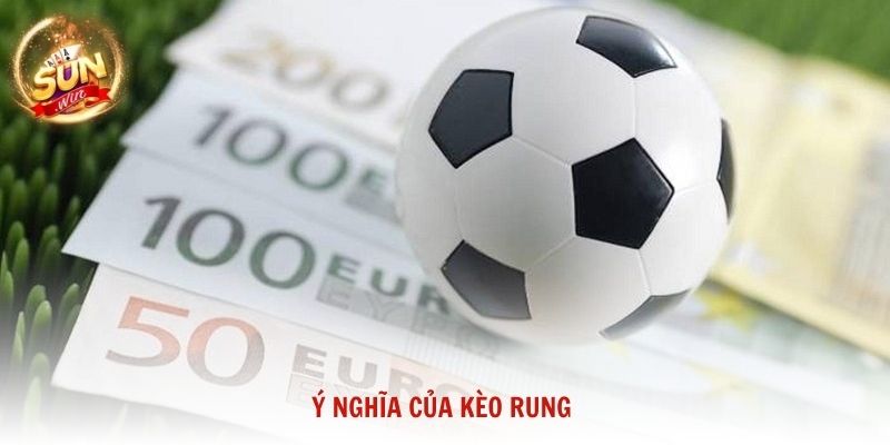 Ý nghĩa của kèo rung và lý do loại kèo này ngày càng được ưa chuộng