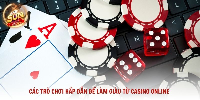 Các trò chơi hấp dẫn để làm giàu từ casino online
