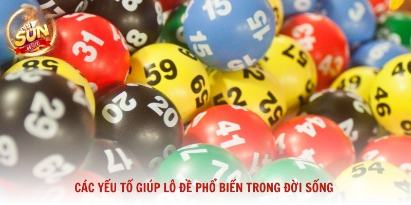 Các yếu tố giúp Lô Đề phổ biến trong đời sống