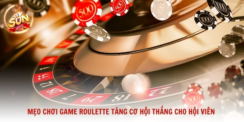 Mẹo chơi game Roulette tăng cơ hội thắng cho hội viên