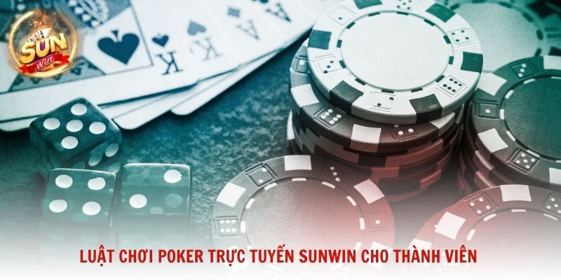 Luật chơi Poker trực tuyến Sunwin cho thành viên