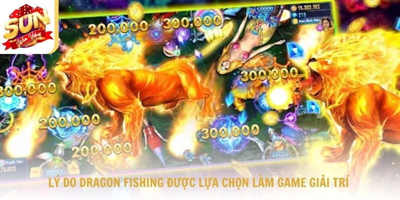 Lý do Dragon fishing được lựa chọn làm game giải trí hằng ngày của nhiều người chơi
