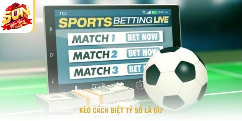 Kèo Cách Biệt Tỷ Số Là Gì?