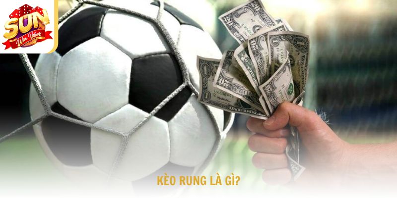 Kèo Rung Là Gì?
