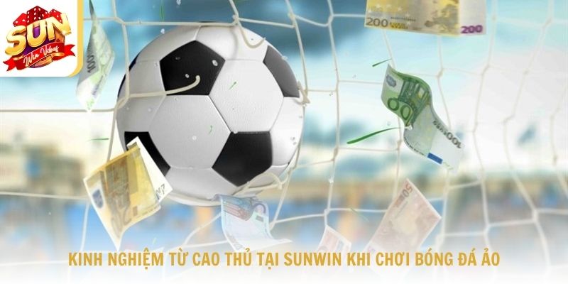 Kinh Nghiệm Từ Cao Thủ Tại Sunwin Khi Chơi Bóng Đá Ảo